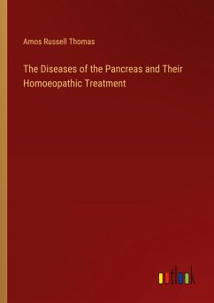 The Diseases of the Pancreas and Their Homoeopathic Treatment - Thomas, Amos Russell