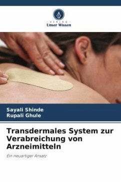 Transdermales System zur Verabreichung von Arzneimitteln - Shinde, Sayali;Ghule, Rupali