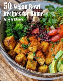 50 Vegan Bowl Recipes for Home - Johnson, Kelly