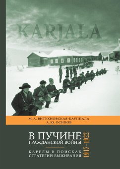 V puchine grazhdanskoi voiny: Karely v poiskah strategii vyzhivaniya. 1917¿1922 - Vitukhnovskaia-Kauppala, Marina; Osipov, Aleksandr