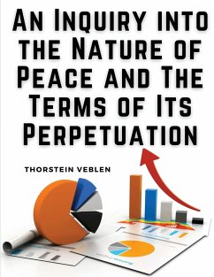 An Inquiry into the Nature of Peace and The Terms of Its Perpetuation - Thorstein Veblen