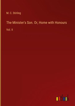 The Minister's Son. Or, Home with Honours - Stirling, M. C.