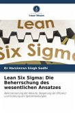 Lean Six Sigma: Die Beherrschung des wesentlichen Ansatzes