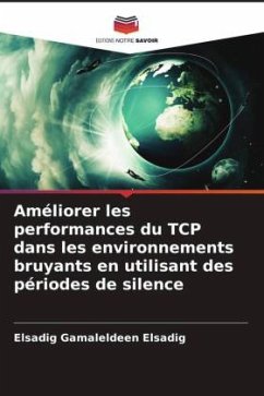 Améliorer les performances du TCP dans les environnements bruyants en utilisant des périodes de silence - Gamaleldeen Elsadig, Elsadig