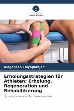 Erholungsstrategien für Athleten: Erholung, Regeneration und Rehabilitierung - Thiyagarajan, Alagappan
