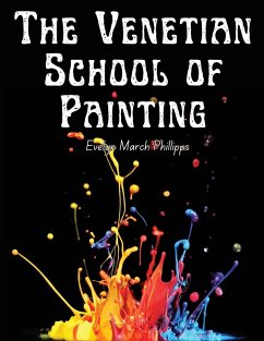 The Venetian School of Painting - Evelyn March Phillipps