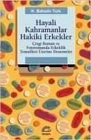 Hayali Kahramanlar Hakiki Erkekler - Bahadir Türk, H.