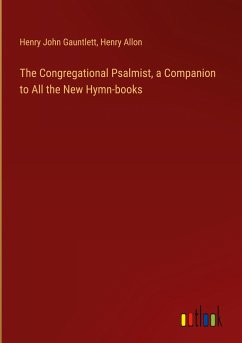 The Congregational Psalmist, a Companion to All the New Hymn-books - Gauntlett, Henry John; Allon, Henry