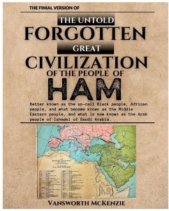 The Untold Forgotten Great Civilization of the People of Ham - McKenzie, Vansworth