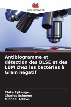 Antibiogramme et détection des BLSE et des LBM chez les bactéries à Gram négatif - Ejikeugwu, Chika;Esimone, Charles;Adikwu, Michael