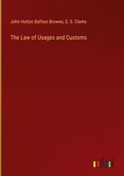 The Law of Usages and Customs - Browne, John Hutton Balfour; Clarke, S. S.