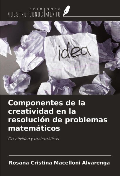 Componentes de la creatividad en la resolución de problemas matemáticos Componentes de la creatividad en la resolución de problemas matemáticos