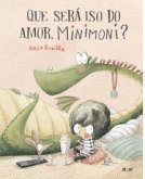 Que será iso do amor, Minimoni? Que será iso do amor, Minimoni?
