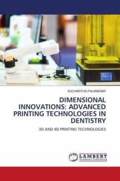 DIMENSIONAL INNOVATIONS: ADVANCED PRINTING TECHNOLOGIES IN DENTISTRY - Palanisamy, Sucharitha