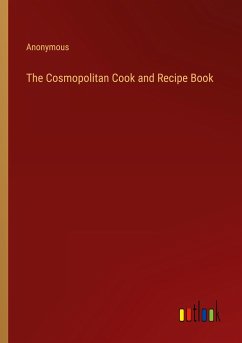 The Cosmopolitan Cook and Recipe Book - Anonymous