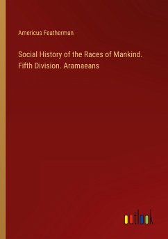 Social History of the Races of Mankind. Fifth Division. Aramaeans