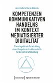 Kompetenzen kommunikativen Handelns im Kontext mediatisierter Digitalität (eBook, PDF)