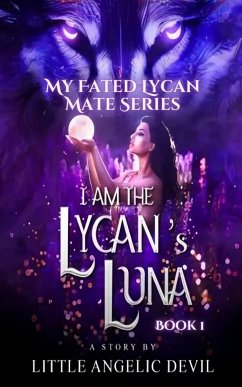 I Am The Lycan's Luna (eBook, ePUB) - Little Angelic Devil
