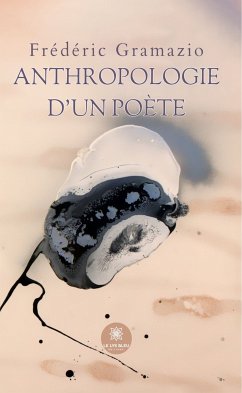 Anthropologie d’un poète (eBook, ePUB) - Gramazio, Frédéric