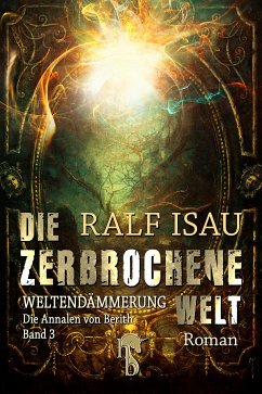 Die zerbrochene Welt - Weltendämmerung (eBook, ePUB) - Isau, Ralf