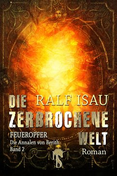 Die zerbrochene Welt - Feueropfer (eBook, ePUB) - Isau, Ralf