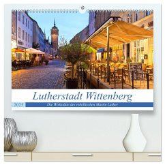 Lutherstadt Wittenberg - Die Wirkstätte des rebellischen Martin Luther (hochwertiger Premium Wandkalender 2025 DIN A2 quer), Kunstdruck in Hochglanz