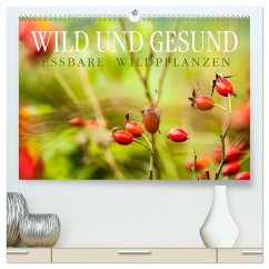 WILD UND GESUND Essbare Wildpflanzen (hochwertiger Premium Wandkalender 2025 DIN A2 quer), Kunstdruck in Hochglanz - Calvendo;Wuchenauer - Pixelrohkost, Markus