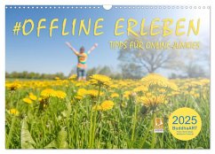 OFFLINE ERLEBEN - Tipps für Online-Junkies (Wandkalender 2025 DIN A3 quer), CALVENDO Monatskalender - Calvendo;BuddhaART