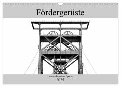 Fördergerüste - Landmarken einer Epoche (Wandkalender 2025 DIN A3 quer), CALVENDO Monatskalender