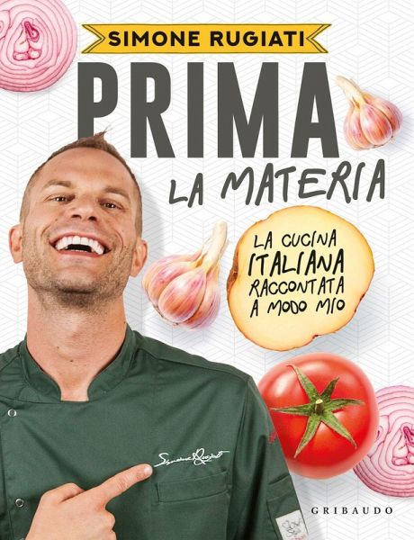 Prima la materia. La cucina italiana raccontata a modo mio Prima la materia. La cucina italiana raccontata a modo mio