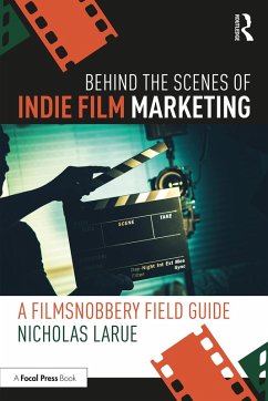 Behind the Scenes of Indie Film Marketing (eBook, ePUB) - Larue, Nicholas