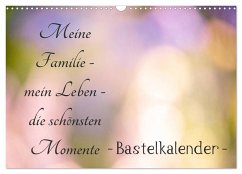 Meine Familie - mein Leben - die schönsten Momente - Bastelkalender (Wandkalender 2025 DIN A3 quer), CALVENDO Monatskalender