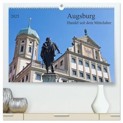 Augsburg Handel seit dem Mittelalter (hochwertiger Premium Wandkalender 2025 DIN A2 quer), Kunstdruck in Hochglanz - Calvendo;Selection, Prime