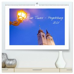 Blue Times - Magdeburg (hochwertiger Premium Wandkalender 2025 DIN A2 quer), Kunstdruck in Hochglanz - Calvendo;Schulz, Stephan