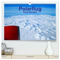 Polarflug Kurs Nordpol (hochwertiger Premium Wandkalender 2025 DIN A2 quer), Kunstdruck in Hochglanz