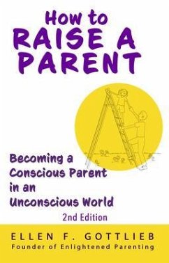 How to Raise A Parent - 2nd Edition (eBook, ePUB) - Gottlieb, Ellen