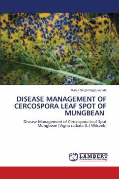 DISEASE MANAGEMENT OF CERCOSPORA LEAF SPOT OF MUNGBEAN - Raghuvanshi, Rahul Singh