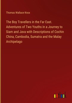 The Boy Travellers in the Far East. Adventures of Two Youths in a Journey to Siam and Java with Descriptions of Cochin China, Cambodia, Sumatra and the Malay Archipelago