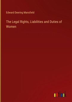 The Legal Rights, Liabilities and Duties of Women - Mansfield, Edward Deering