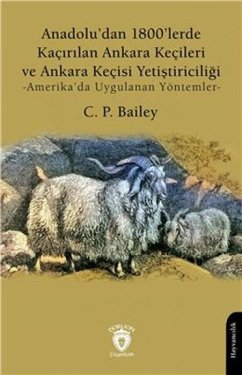 Cover Anadoludan 1800lerde Kacirilan Ankara Kecileri ve Ankara Kecisi Yetistiriciligi;Amerikada Uygulanan Yöntemler