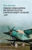 Osmanli Semalarinda Bir Ingiliz Pilotun Casusluk Kesif Ucuslari;-1918-