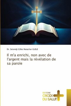 Il m'a enrichi, non avec de l'argent mais la révélation de sa parole - GLELE, Dr. Setondji Gilles Natachar