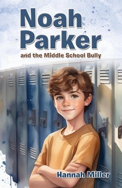 Noah Parker and the Middle School Bully - Miller, Hannah