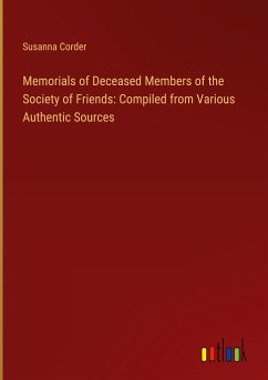 Memorials of Deceased Members of the Society of Friends: Compiled from Various Authentic Sources