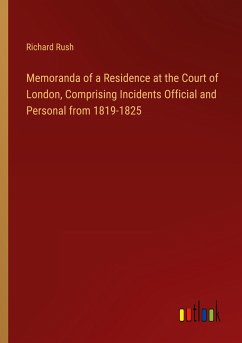 Memoranda of a Residence at the Court of London, Comprising Incidents Official and Personal from 1819-1825
