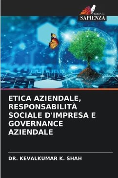 ETICA AZIENDALE, RESPONSABILITÀ SOCIALE D'IMPRESA E GOVERNANCE AZIENDALE - K. Shah, Dr. Kevalkumar