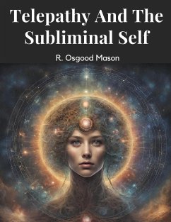 Telepathy And The Subliminal Self - R. Osgood Mason