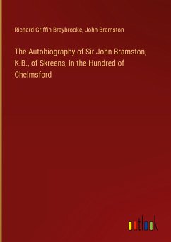 The Autobiography of Sir John Bramston, K.B., of Skreens, in the Hundred of Chelmsford