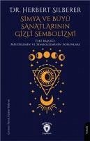 Simya ve Büyü Sanatlarinin Gizli Sembolizmi;Mistisizmin Ve Sembolizminin Sorunlari - Silberer, Herbert