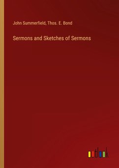Sermons and Sketches of Sermons - Summerfield, John; Bond, Thos. E.